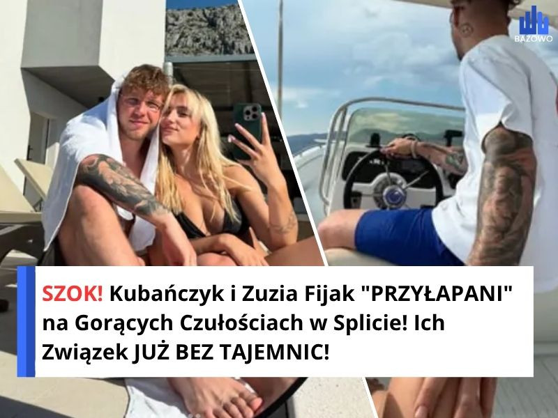SZOK! Kubańczyk i Zuzia Fijak "PRZYŁAPANI" na Gorących Czułościach w Splicie! Ich Związek JUŻ BEZ TAJEMNIC!
